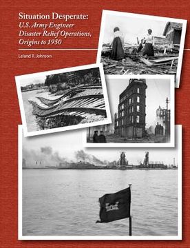 portada situation desperate: u.s. army engineer disaster relief operations origins to 1950 (en Inglés)