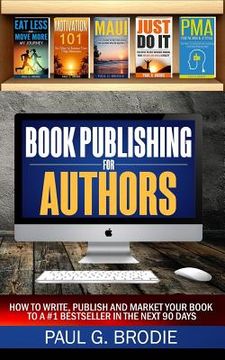 portada Book Publishing for Authors: How to Write, Publish and Market Your Book to a #1 Bestseller in the Next 90 Days (in English)