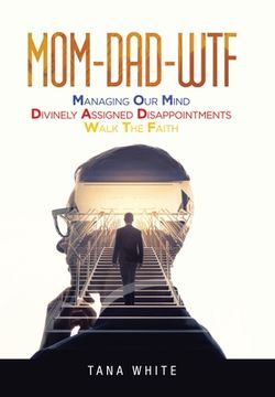 portada Mom-Dad-Wtf: Managing Our Mind-Divinely Assigned Disappointments-Walk the Faith (en Inglés)