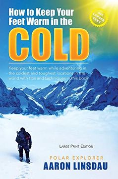 portada How to Keep Your Feet Warm in the Cold (Large Print): Keep Your Feet Warm in the Toughest Locations on Earth (Adventure Series Large Print) 