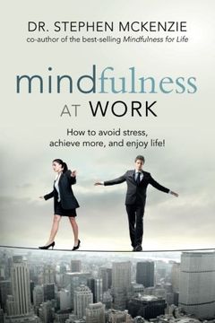portada Mindfulness at Work: How to Avoid Stress, Achieve More, and Enjoy Life!