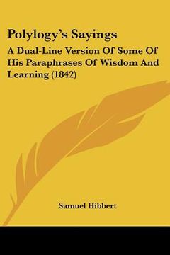 portada polylogy's sayings: a dual-line version of some of his paraphrases of wisdom and learning (1842) (en Inglés)