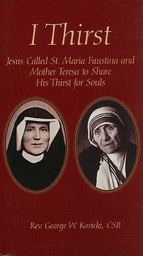 portada i thirst: jesus called saint maria faustina and mother theresa to share his thirst for souls (in English)