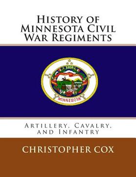 portada History of Minnesota Civil War Regiments: Artillery, Cavalry, and Infantry (en Inglés)