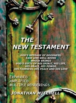 portada The New Testament, God's Message of Goodness, Ease and Well-Being Which Brings God's Gifts of His Spirit, His Life, His Grace, His Power, His Fairness (en Inglés)