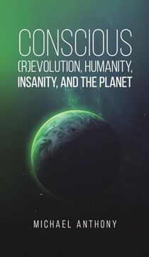 portada Conscious (R)Evolution, Humanity, Insanity, and the Planet (en Inglés)