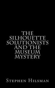 portada The Silhouette Solutionists and the Museum Mystery (en Inglés)