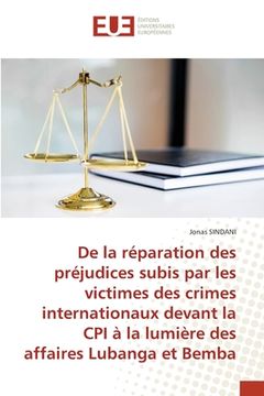 portada De la réparation des préjudices subis par les victimes des crimes internationaux devant la CPI à la lumière des affaires Lubanga et Bemba (en Francés)