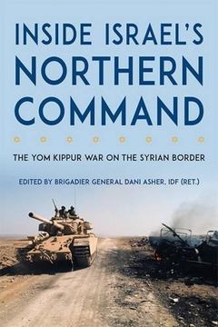 portada Inside Israels Northern Command: The Yom Kippur War on the Syrian Border (Foreign Military Studies) 