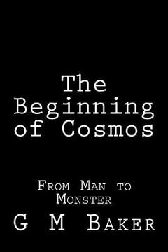 portada The Beginning of Cosmos: From Man to Monster (en Inglés)