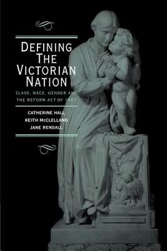 portada Defining the Victorian Nation: Class, Race, Gender and the British Reform act of 1867 (en Inglés)