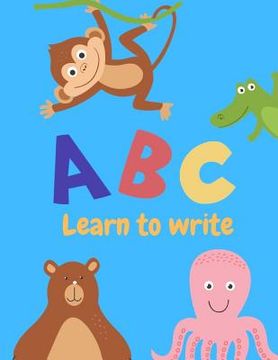 portada Learn to write: Letter Tracing Practice, Workbook for Writing, Lear to write the Alphabet (in English)