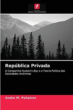 portada República Privada: A Companhia Hudson'S bay e a Teoria Política das Sociedades Anónimas (en Portugués)