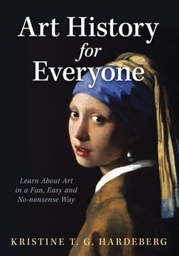 portada Art History for Everyone: Learn About Art in a Fun, Easy, No-Nonsense Way (in English)