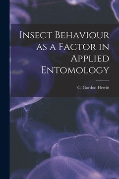 portada Insect Behaviour as a Factor in Applied Entomology [microform] (en Inglés)