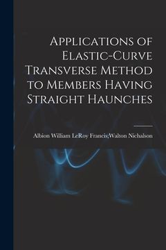 portada Applications of Elastic-curve Transverse Method to Members Having Straight Haunches (en Inglés)