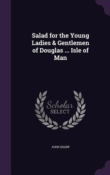 portada Salad for the Young Ladies & Gentlemen of Douglas ... Isle of Man (en Inglés)