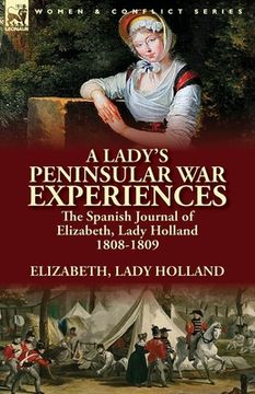 portada A Lady's Peninsular War Experiences: the Spanish Journal of Elizabeth, Lady Holland 1808-1809 (en Inglés)