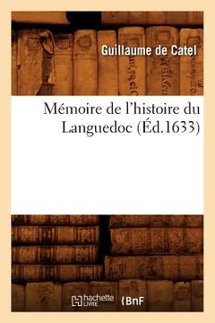 portada Mémoire de l'Histoire Du Languedoc (Éd.1633) (en Francés)