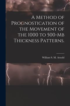 portada A Method of Prognostication of the Movement of the 1000 to 500-mb Thickness Patterns. (en Inglés)