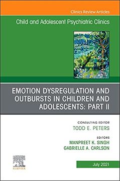 portada Emotion Dysregulation and Outbursts in Children and Adolescents: Part ii, an Issue of Childand Adolescent Psychiatric Clinics of North America (Volume. (The Clinics: Internal Medicine, Volume 30-3) (en Inglés)
