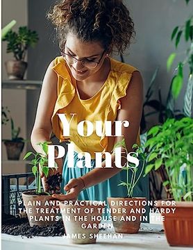 portada Your Plants - Plain and Practical Directions for the Treatment of Tender and Hardy Plants in the House and in the Garden (in English)