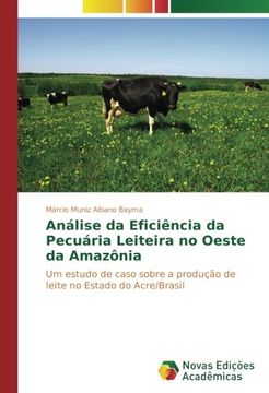portada Análise da Eficiência da Pecuária Leiteira no Oeste da Amazônia: Um estudo de caso sobre a produção de leite no Estado do Acre/Brasil (Portuguese Edition)