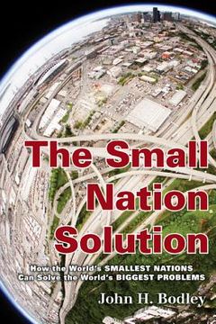 portada the small nation solution: how the world's smallest nations can solve the world's biggest problems (in English)