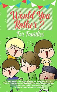 portada Would you Rather: The Family Friendly Book of Stupidly Silly, Challenging and Absolutely Hilarious Questions for Kids, Teens and Adults (Family Game Book Gift Ideas) 