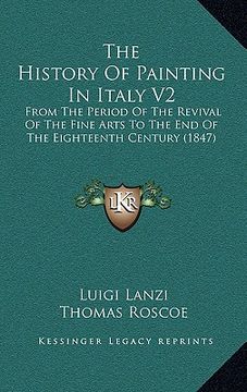 portada the history of painting in italy v2: from the period of the revival of the fine arts to the end of the eighteenth century (1847) (en Inglés)