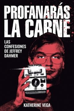 portada Profanarás la carne: Las confesiones de Jeffrey Dahmer