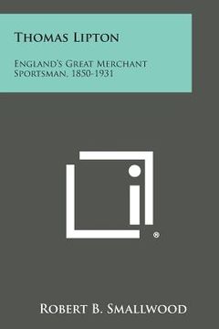 portada Thomas Lipton: England's Great Merchant Sportsman, 1850-1931 (en Inglés)