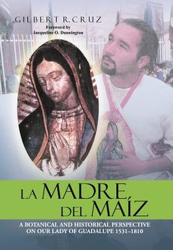 portada la madre del ma z: a botanical and historical perspective on our lady of guadalupe 1531-1810 (en Inglés)