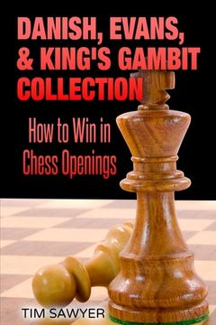 portada Danish, Evans, & King's Gambit Collection: How to Win in Chess Openings (en Inglés)