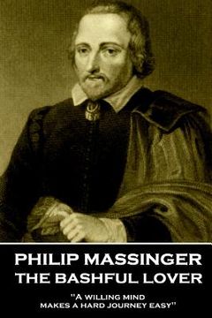 portada Philip Massinger - The Bashful Lover: "A willing mind makes a hard journey easy"