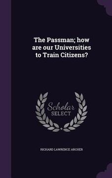 portada The Passman; how are our Universities to Train Citizens? (en Inglés)
