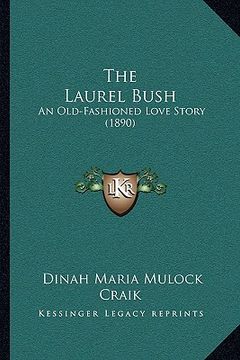 portada the laurel bush: an old-fashioned love story (1890) (en Inglés)