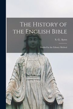 portada The History of the English Bible: Studied by the Library Method (in English)