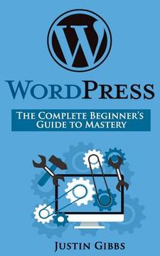 portada WordPress: The Complete Beginner's Guide to Mastery (en Inglés)