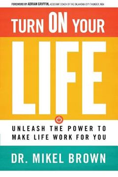 portada Turn on Your Life: Unleash the Power to Make Life Work for You (in English)