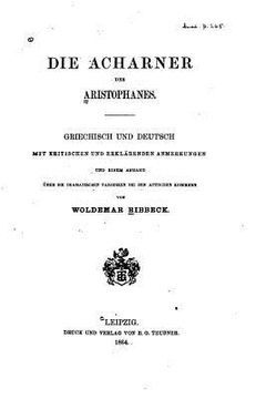 portada Die acharner des Aristophanes, griechisch und deutsch mit kritischen und erklärenden Anmerkungen (en Alemán)