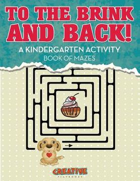 portada To the Brink and Back! A Kindergarten Activity Book of Mazes (en Inglés)