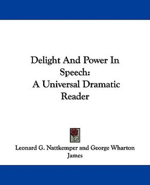 portada delight and power in speech: a universal dramatic reader (in English)
