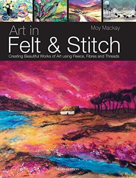 portada Art in Felt & Stitch: Creating Beautiful Works of art Using Fleece, Fibres and Threads 