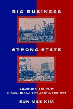 portada big business; strong state: collusion and conflict in south korean development, 1960-1990 (en Inglés)