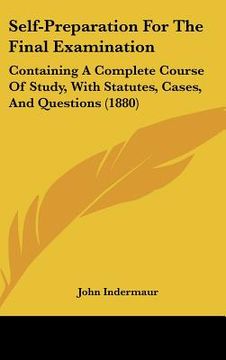 portada self-preparation for the final examination: containing a complete course of study, with statutes, cases, and questions (1880)