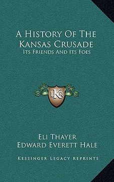 portada a history of the kansas crusade: its friends and its foes (en Inglés)