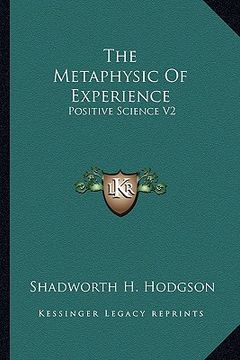 portada the metaphysic of experience: positive science v2 (en Inglés)
