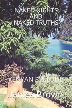 portada Naked Nights and Naked Truths: Kenyan Prelude (en Inglés)
