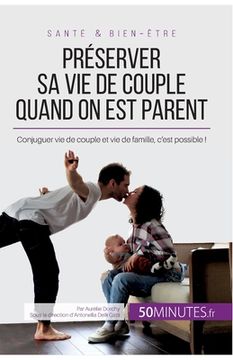 portada Préserver sa vie de couple quand on est parent: Conjuguer vie de couple et vie de famille, c'est possible ! (en Francés)